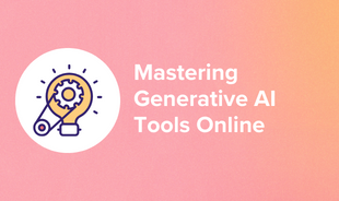Mastering Generative AI Tools Online