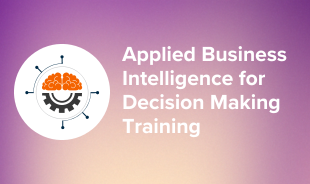 Applied Business Intelligence for Decision Making Training Course
