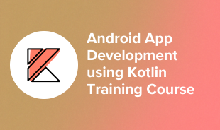 Android App Development using Kotlin Training Course